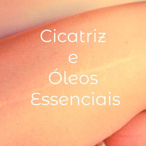Como melhorar a aparência de cicatrizes com óleos essenciais