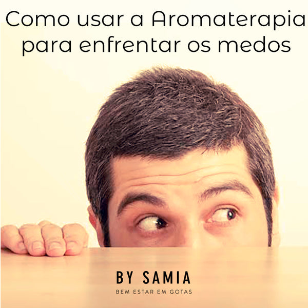 Como usar a Aromaterapia para enfrentar seus medos